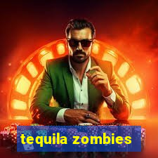 tequila zombies